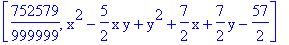 [752579/999999, x^2-5/2*x*y+y^2+7/2*x+7/2*y-57/2]